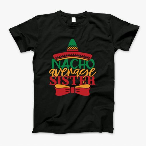 Nacho Average Sister T-Shirt