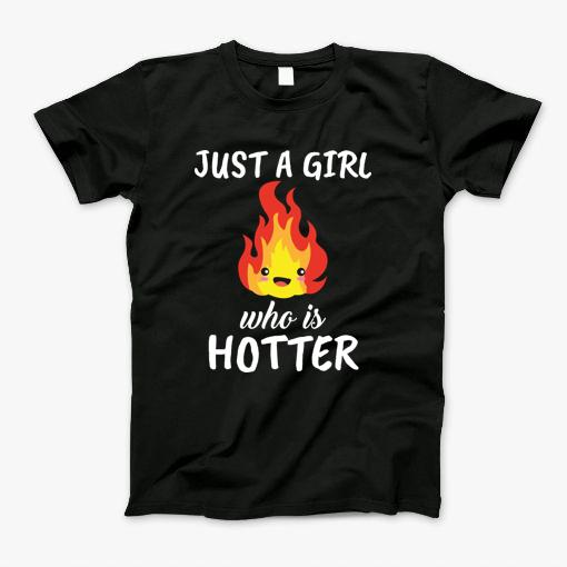 Just A Girl Who Loves To Be Hotter T-Shirt