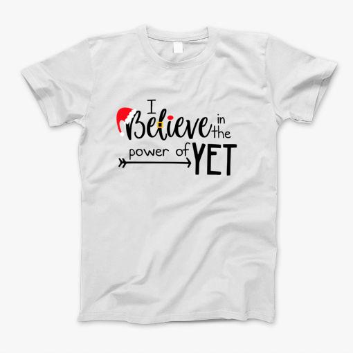 I Believe In The Power Of Yet T-Shirt