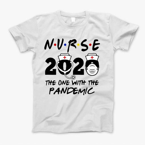 Nurse 2020 The One With The Pandemic Nursing T-Shirt