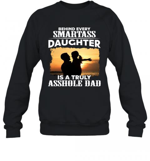 Funny Father Behind Every Smartass Daughter Is A Truly Asshole Dad Sweater