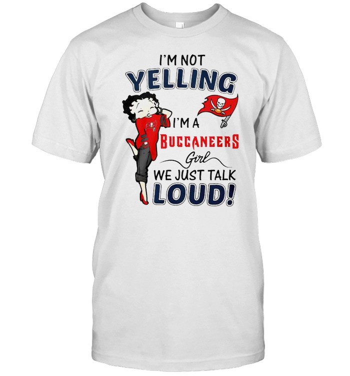 Betty Boop I'M Not Yelling I'M A Buccaneers Girl Shirt, Tshirt, Hoodie,  Sweatshirt, Long Sleeve, Youth, funny shirts, gift shirts, Graphic Tee »  Cool Gifts for You - Mfamilygift