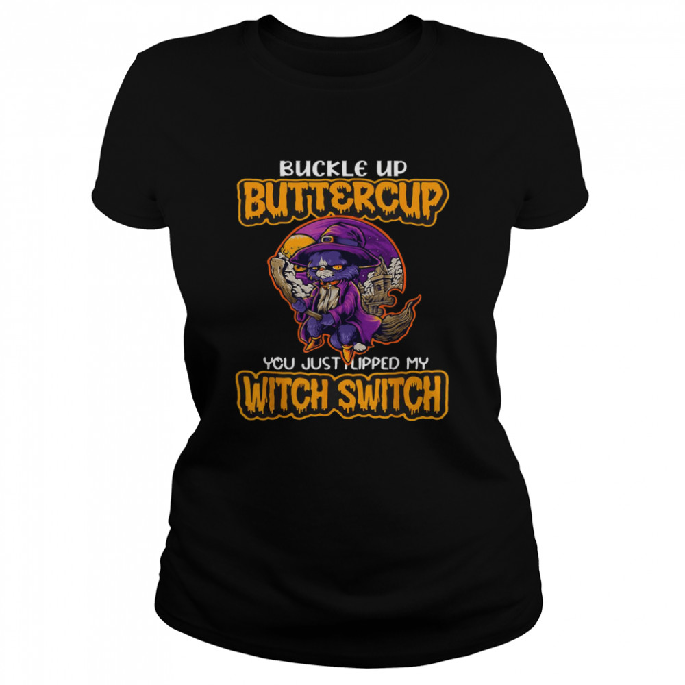 Cat Buckle Up Buttercup You Just Flipped My Witch Switch T-Shirt 1