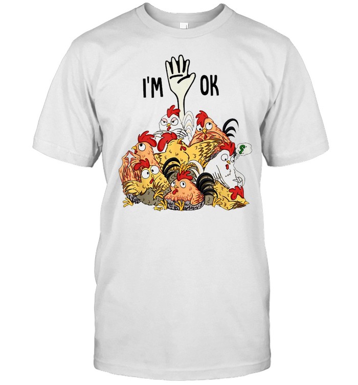 Chickens I’M Ok T-Shirt, Tshirt, Hoodie, Sweatshirt, Long Sleeve, Youth ...