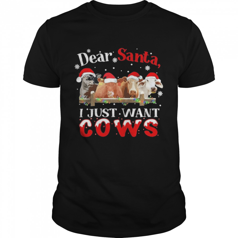 Dear Santa I Just Want Cows Merry Christmas Shirt