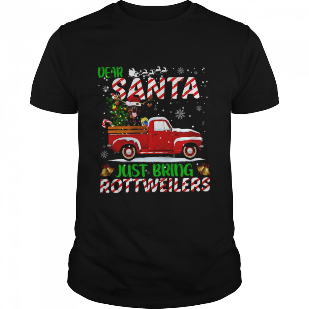 Dear Santa Just Bring Rottweilers Dog Christmas Shirt