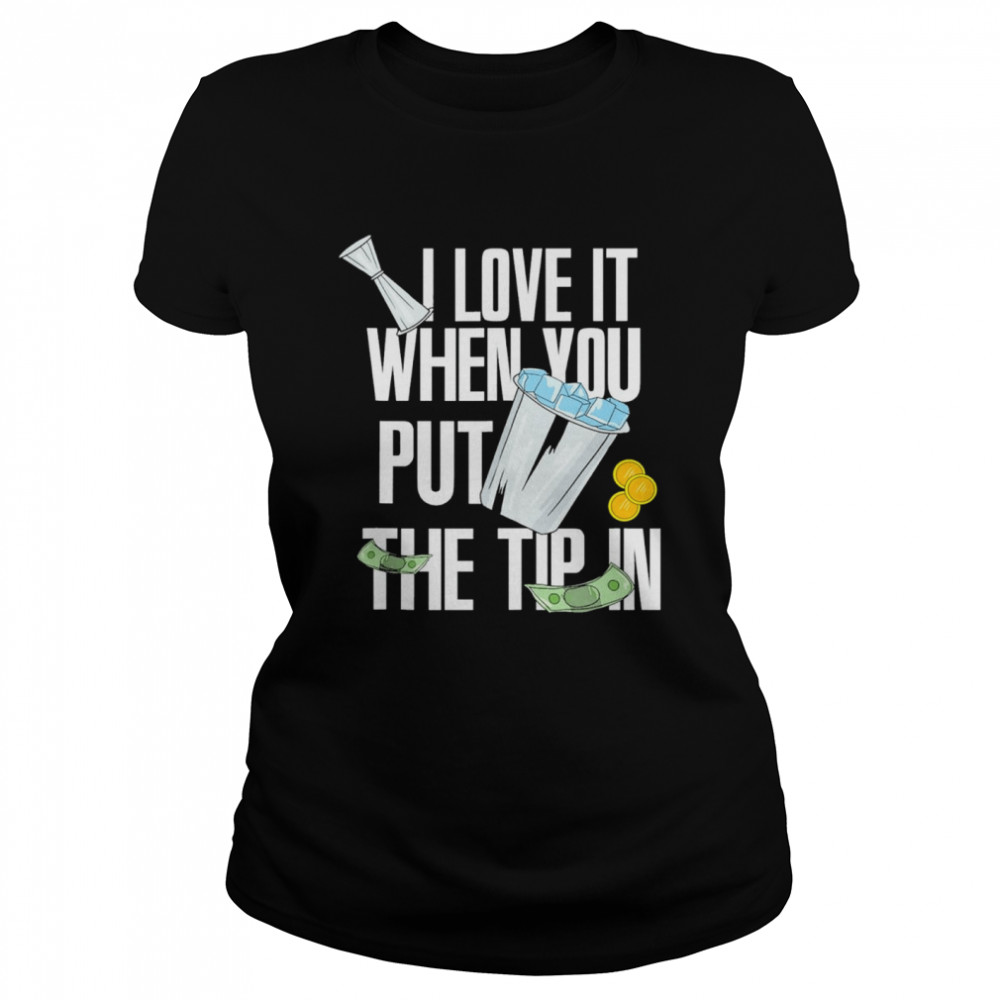 i-love-it-when-you-put-the-tip-in-shirt-tshirt-hoodie-sweatshirt