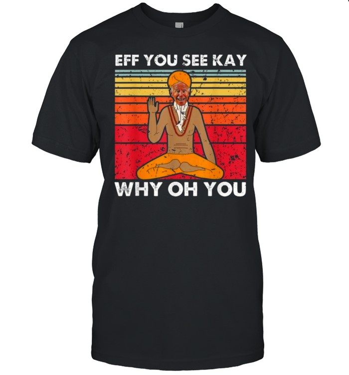 Joe Biden Yoga Eff You See Kay Why Oh You Vintage Shirt