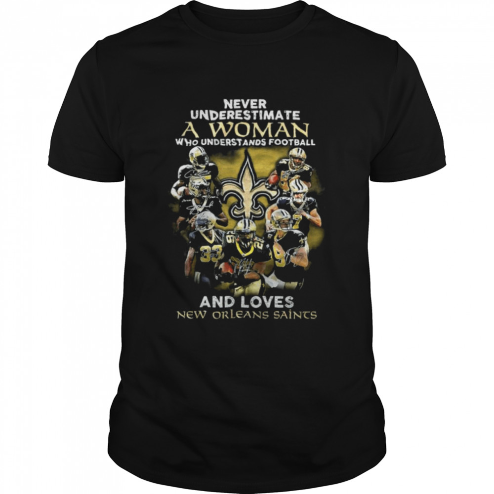 Never underestimate a woman who understands football and loves New Orleans  Saints shirt