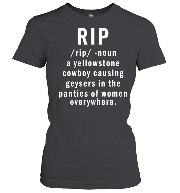 Rip Cowboy Causing Geysers In The Panties Of Women T-Shirt, Tshirt, Hoodie,  Sweatshirt, Long Sleeve, Youth, funny shirts, gift shirts, Graphic Tee »  Cool Gifts for You - Mfamilygift