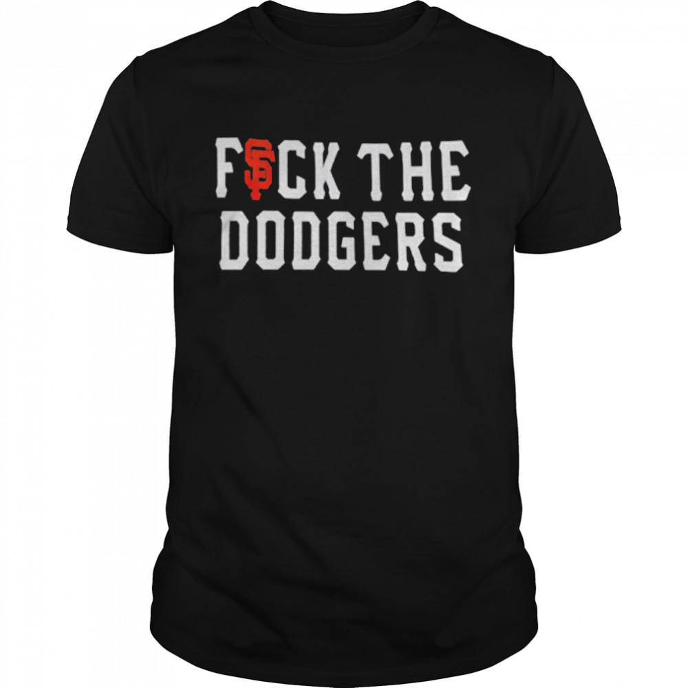 San Francisco Giants Fuck The Dodgers Shirt, Tshirt, Hoodie, Sweatshirt,  Long Sleeve, Youth, funny shirts, gift shirts, Graphic Tee » Cool Gifts for  You - Mfamilygift