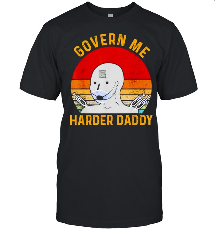 Vaccine Govern Me Harder Daddy Vintage Shirt