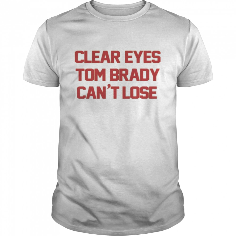 Barstool Sports Store Clear Eyes Tom Brady Can't Lose T-Shirt - TeeHex