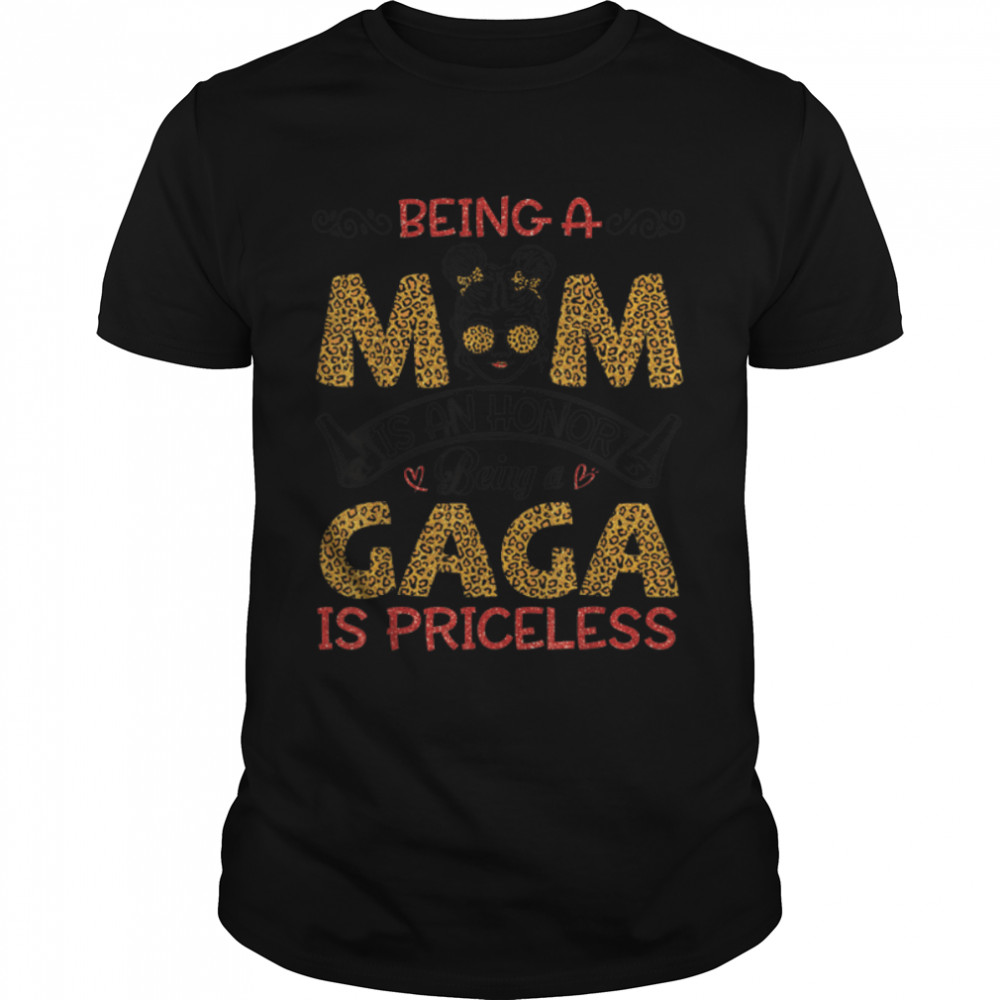 Being A Mom Is Honor Being A Gaga Is Priceless Mother Mommy T-Shirt B09w91gw66