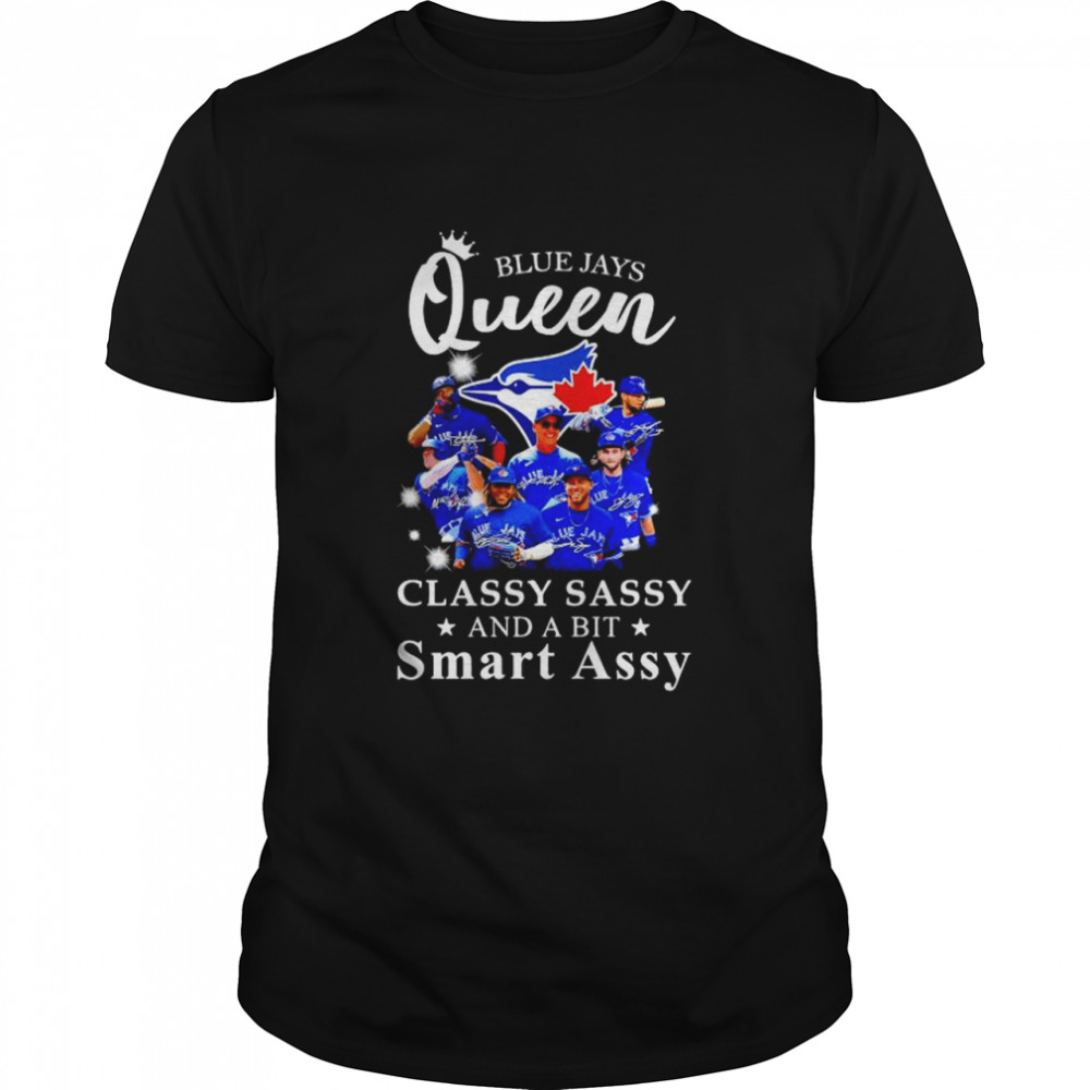 Blue Jays Queen classy sassy and a bit smart assy signatures shirt - Online  Shoping