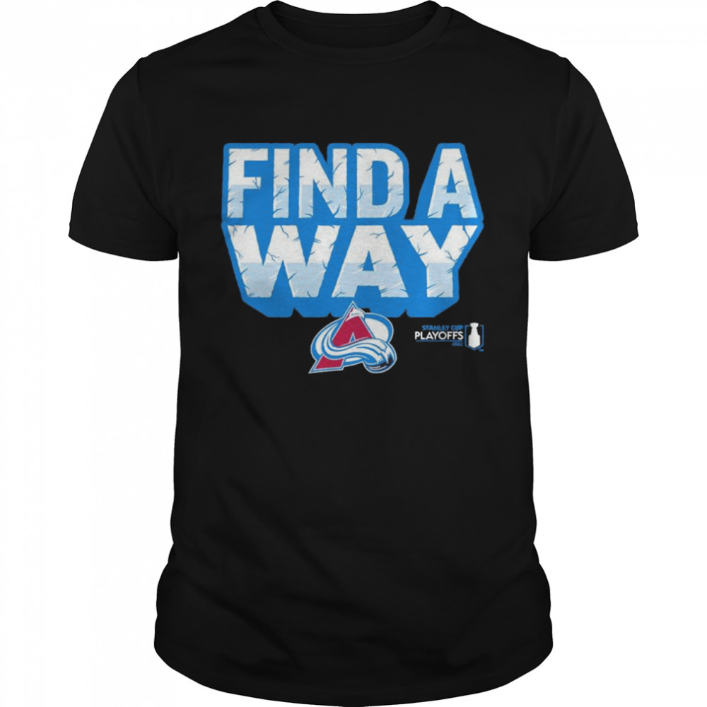 Colorado Avalanche 2022 Stanley Cup Playoff Find A Way Shirt