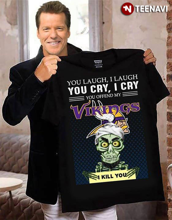 Mfamilygift Achmed The Dead Terrorist You Laugh I Laugh You Cry I Cry You Offend My Minnesota Vikings I Kill You T-Shirt Funny Shirts, Gift Shirts, Tshirt, Hoodie