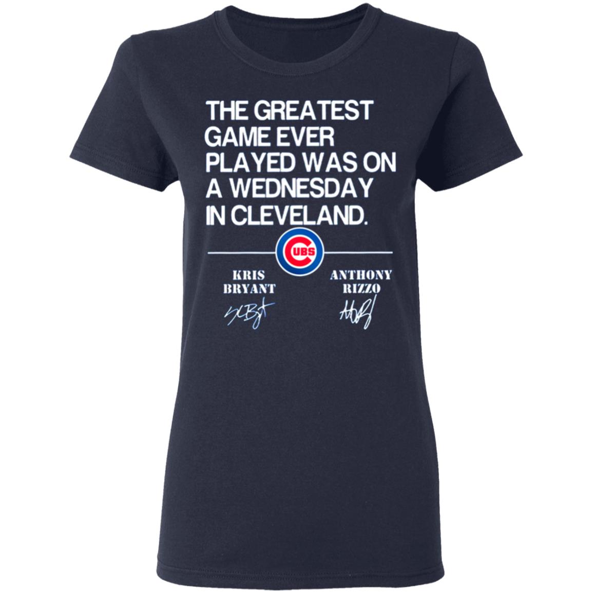 Chicago Cubs The Greatest Test Game Ever Played Was On A Wednesday In  Cleveland T-Shirt - TeeNavi