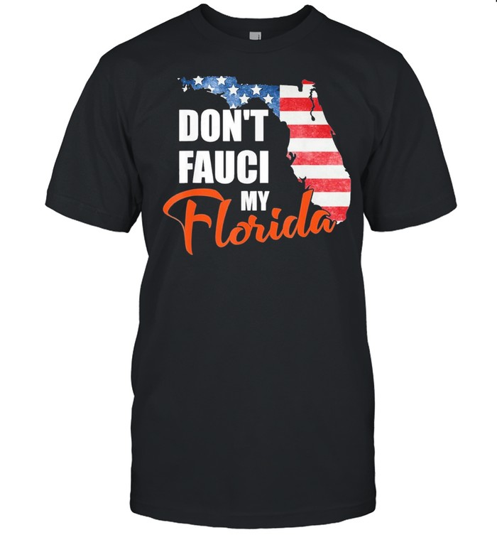 Dont Fauci My Florida America Patriotic Usa Map Vintage Pun 2021 T-Shirt