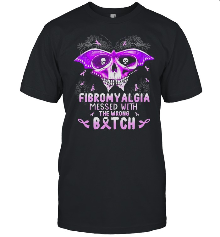 Skull Fibromyalgia Messed With The Wrong Bitch T-Shirt