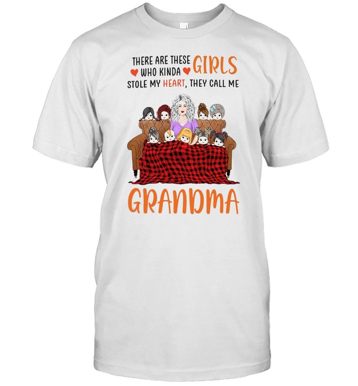 There Are These Girls Who Kinda Stole My Heart They Call Me Grandma T-Shirt