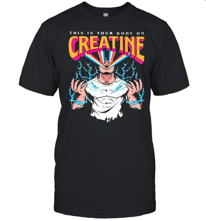 your body on creatine shirt