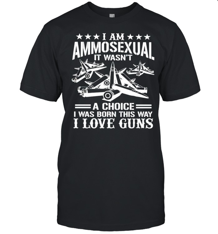 I am Ammosexual it wasnt a choice I was born this way I love guns T ...