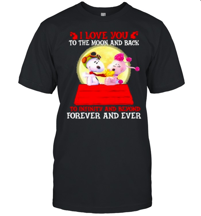 I Love You To The Moon And Back To Infinity And Beyond Forever And Ever Snoopy T-Shirt