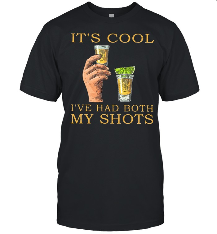 Its Cool Ive Had Both My Shots Classic T-Shirt