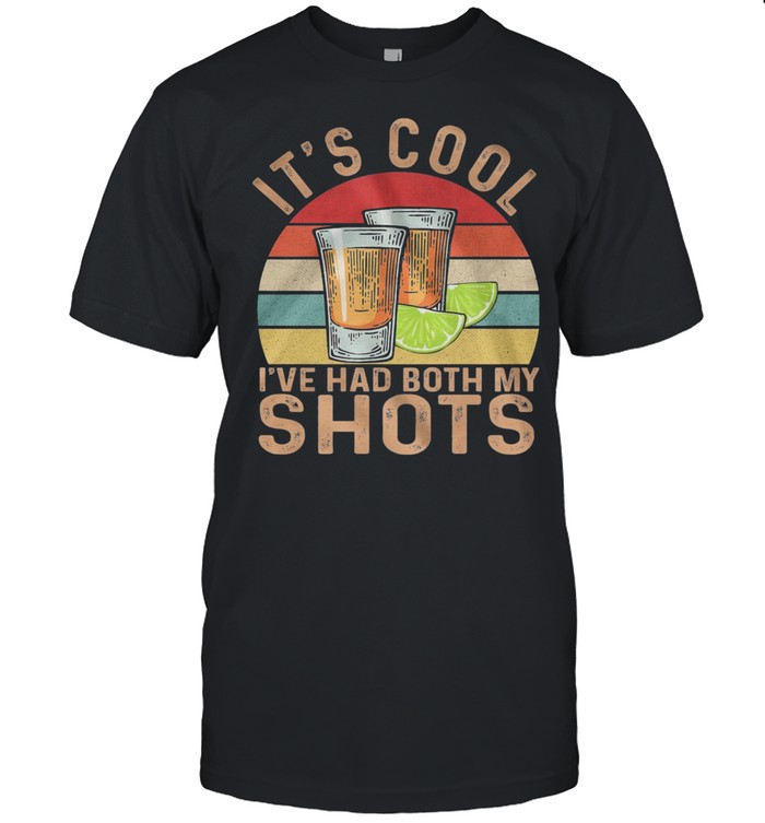 Its Cool Ive Had Both My Shots T-Shirt