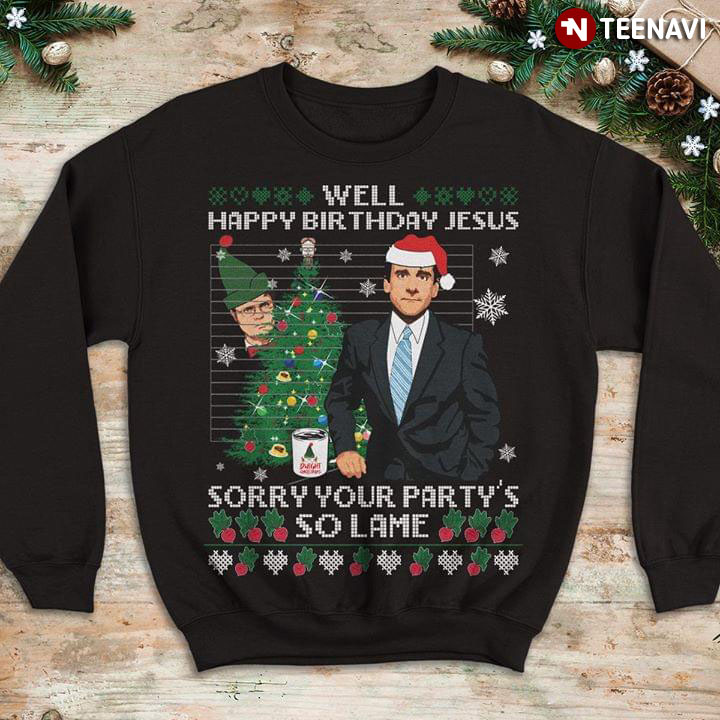 Happy birthday jesus sorry shop your party's so lame sweatshirt