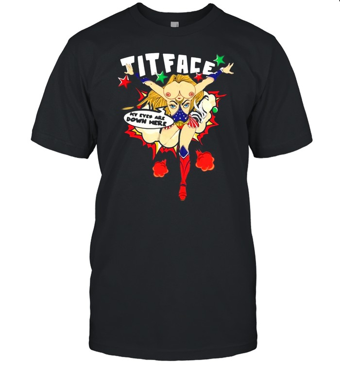 My Eyes Are Down Here Titface T-Shirt
