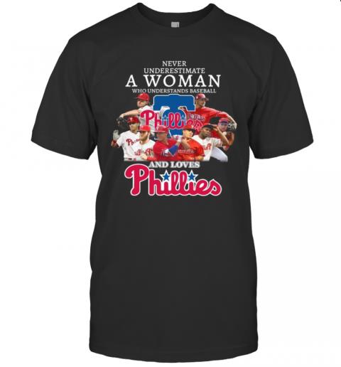 Never Underestimate A Woman Who Understands Baseball And Loves Phillies T- shirt