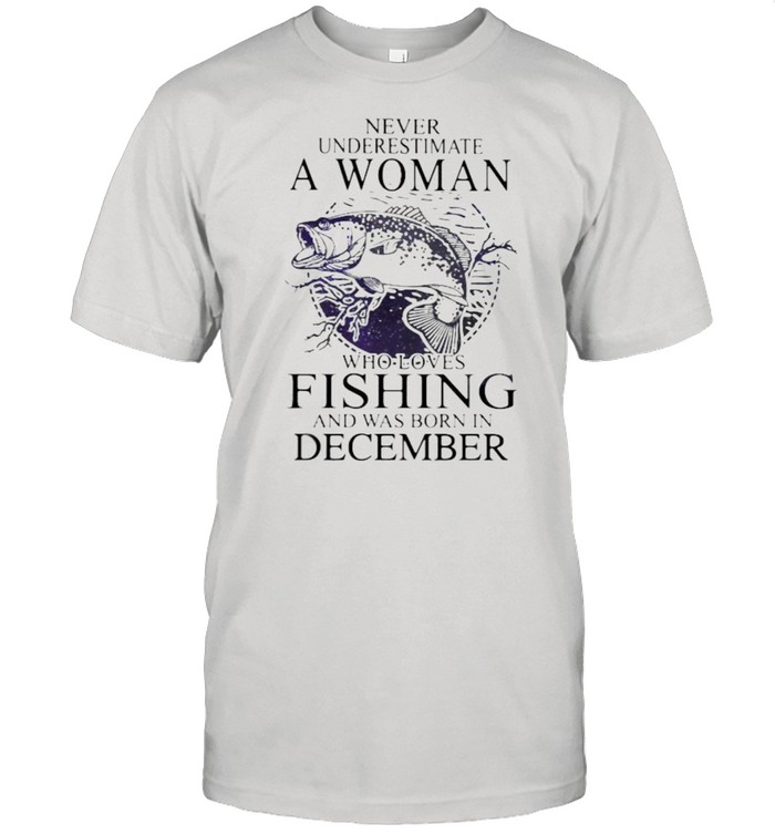 Never Underestimate An Old Woman Who Loves Fishing And Was Born In December  T-Shirt, Tshirt, Hoodie, Sweatshirt, Long Sleeve, Youth, funny shirts »  Cool Gifts for You - Mfamilygift